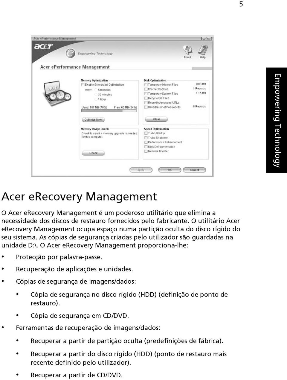 O Acer erecovery Management proporciona-lhe: Protecção por palavra-passe. Recuperação de aplicações e unidades.