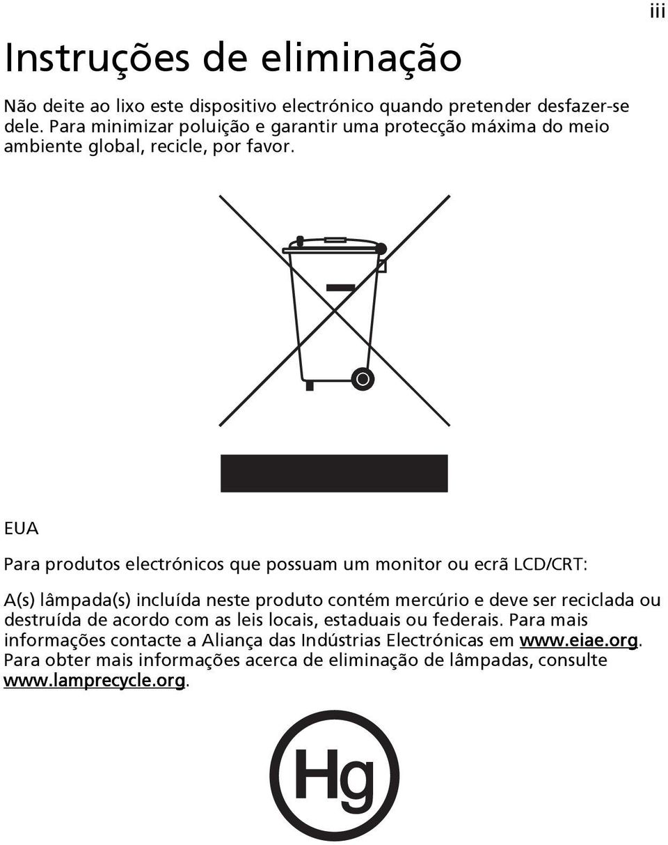 iii EUA Para produtos electrónicos que possuam um monitor ou ecrã LCD/CRT: A(s) lâmpada(s) incluída neste produto contém mercúrio e deve ser reciclada