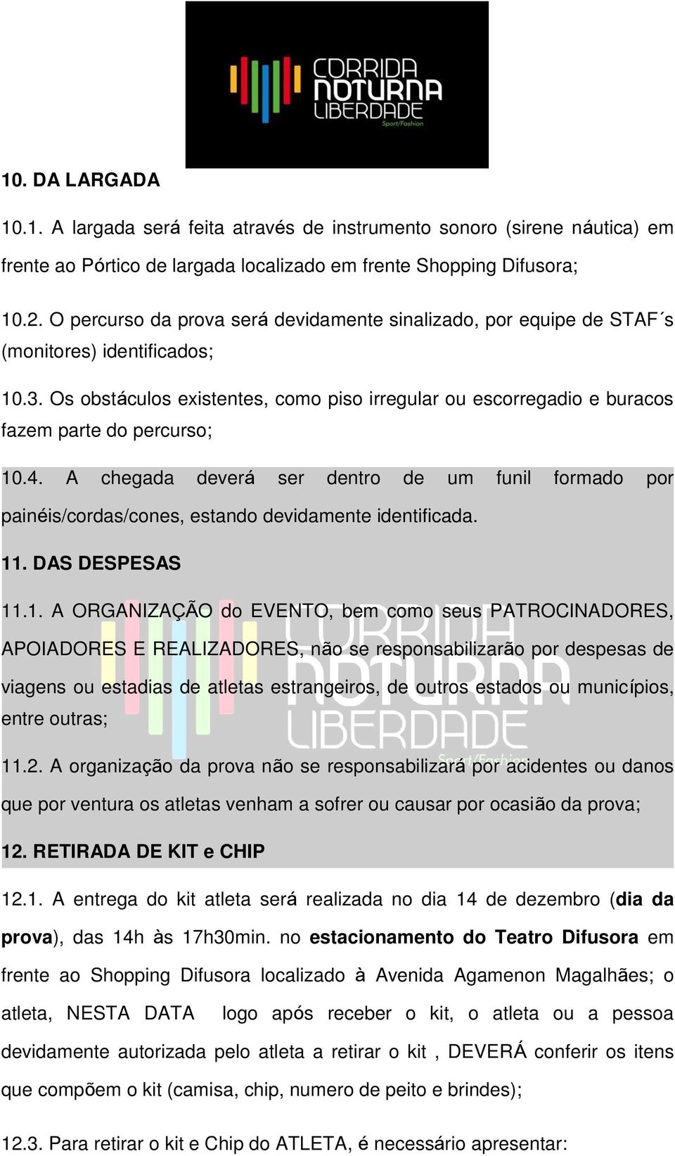 Os obstáculos existentes, como piso irregular ou escorregadio e buracos fazem parte do percurso; 10.4.