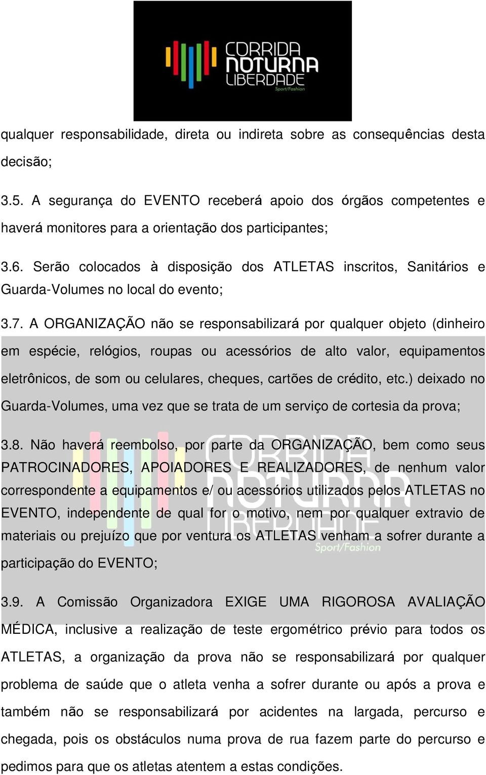 Serão colocados à disposição dos ATLETAS inscritos, Sanitários e Guarda-Volumes no local do evento; 3.7.