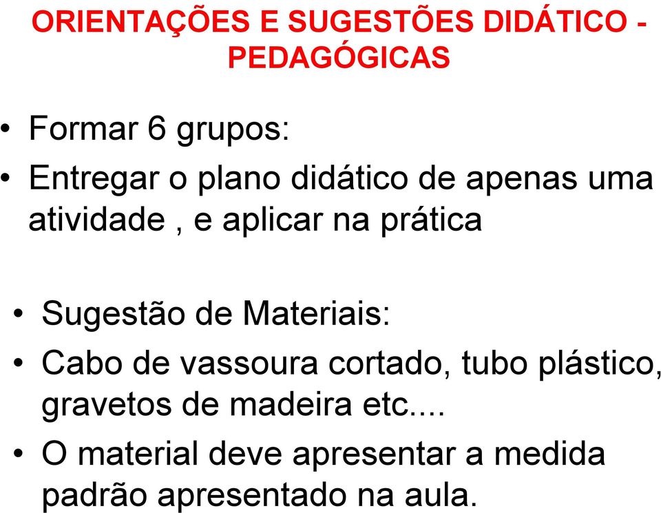 de Materiais: Cabo de vassoura cortado, tubo plástico, gravetos de