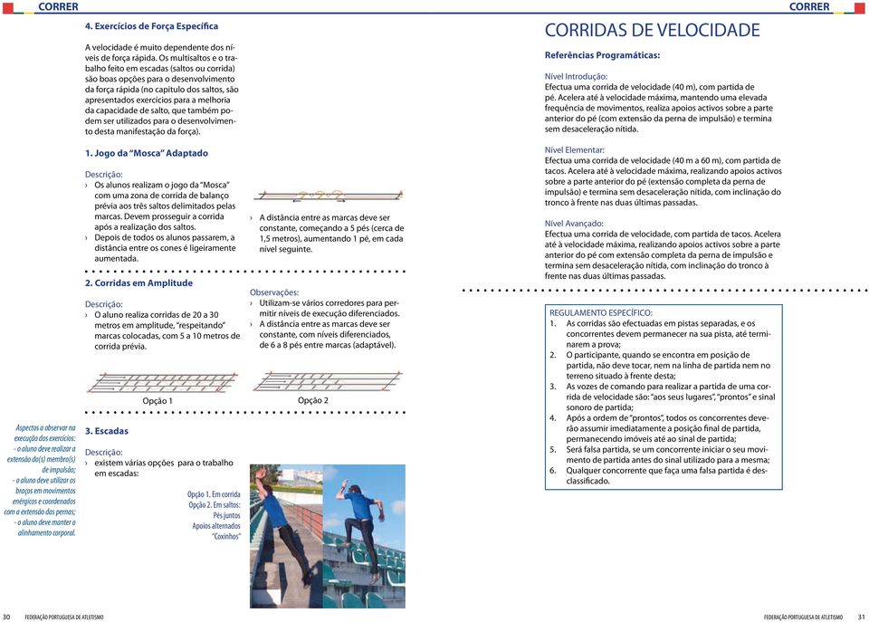 capacidade de salto, que também podem ser utilizados para o desenvolvimento desta manifestação da força).