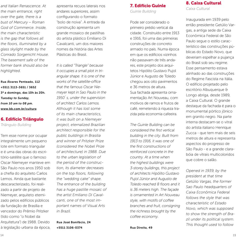 The basement safe of the former bank should also be highlighted. Rua Álvares Penteado, 112 +5511 3113-3651 / 3652 3ª a domingo, das 10h às 20h. Tuesday to Sunday, from 10 am to 08 pm. www.bb.com.