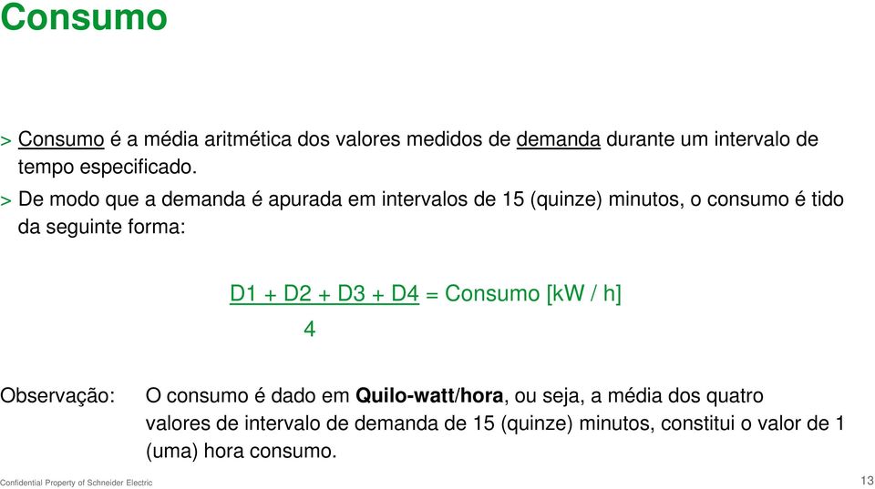 > De modo que a demanda é apurada em intervalos de 15 (quinze) minutos, o consumo é tido da seguinte forma: