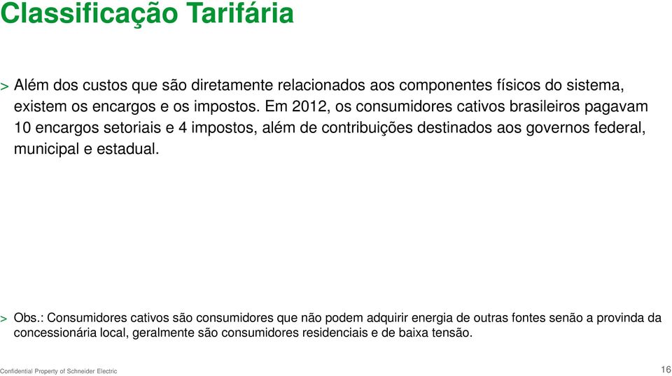 Em 2012, os consumidores cativos brasileiros pagavam 10 encargos setoriais e 4 impostos, além de contribuições destinados aos