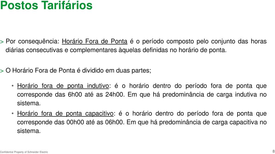 > O Horário Fora de Ponta é dividido em duas partes; Horário fora de ponta indutivo: é o horário dentro do período fora de ponta que corresponde