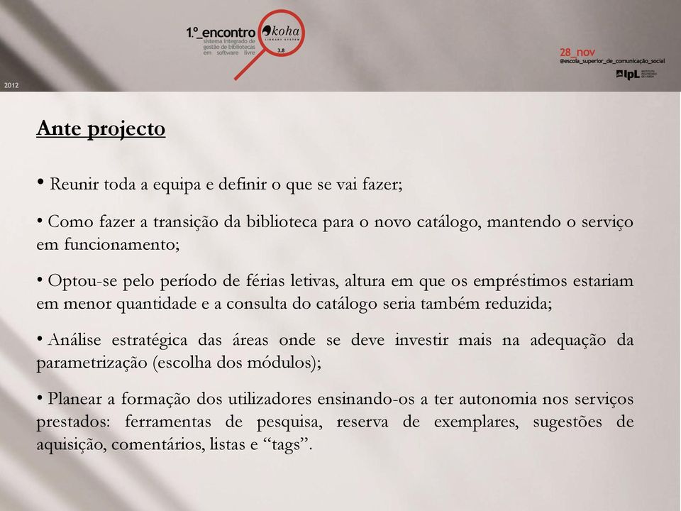 reduzida; Análise estratégica das áreas onde se deve investir mais na adequação da parametrização (escolha dos módulos); Planear a formação dos