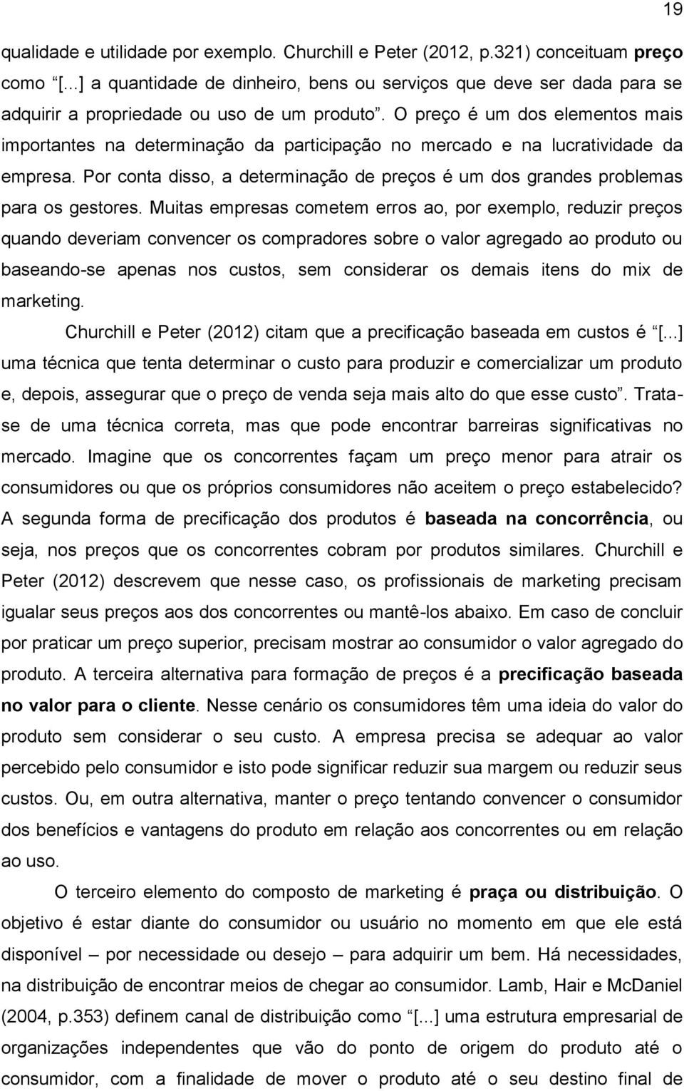 O preço é um dos elementos mais importantes na determinação da participação no mercado e na lucratividade da empresa.