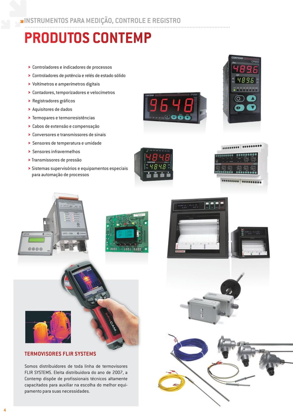 Sensores de temperatura e umidade > Sensores infravermelhos > Transmissores de pressão > Sistemas supervisórios e equipamentos especiais para automação de processos TERMOVISORES FLIR Systems Somos