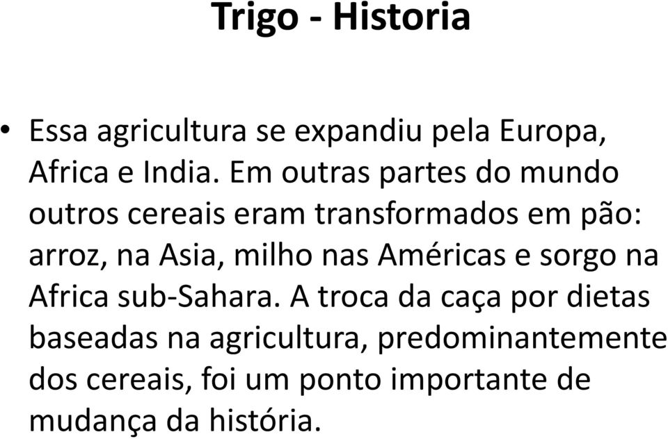 milho nas Américas e sorgo na Africa sub-sahara.