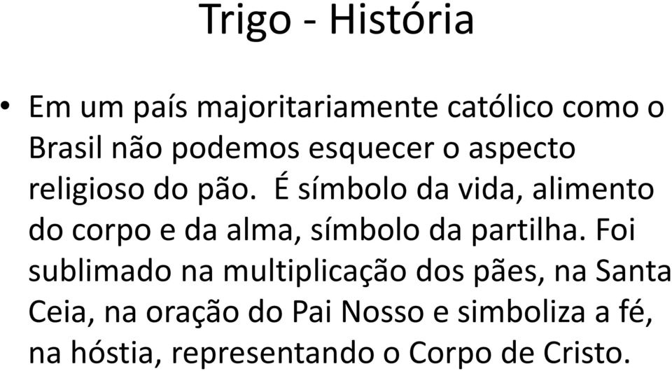 É símbolo da vida, alimento do corpo e da alma, símbolo da partilha.