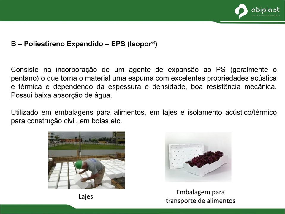 espessura e densidade, boa resistência mecânica. Possui baixa absorção de água.