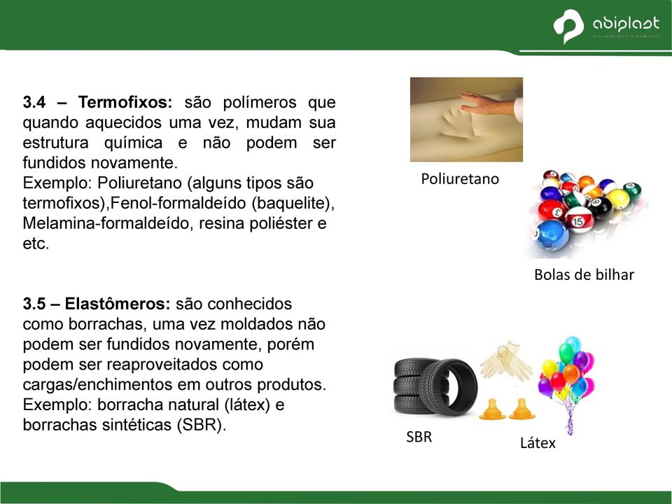 5 Elastômeros: são conhecidos como borrachas, uma vez moldados não podem ser fundidos novamente, porém podem ser reaproveitados