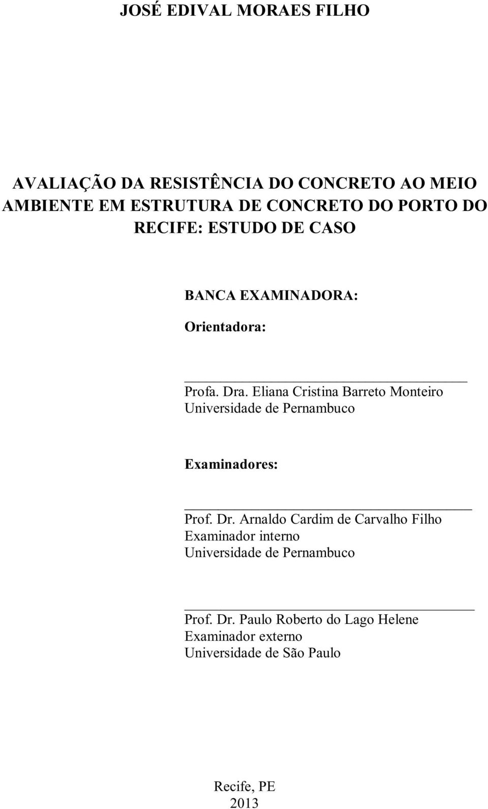 Eliana Cristina Barreto Monteiro Universidade de Pernambuco Examinadores: Prof. Dr.