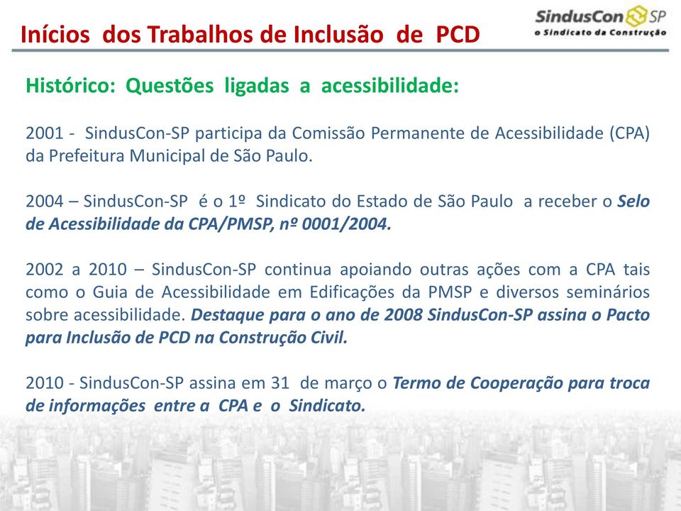 2002 a 2010 SindusCon-SP continua apoiando outras ações com a CPA tais como o Guia de Acessibilidade em Edificações da PMSP e diversos seminários sobre acessibilidade.