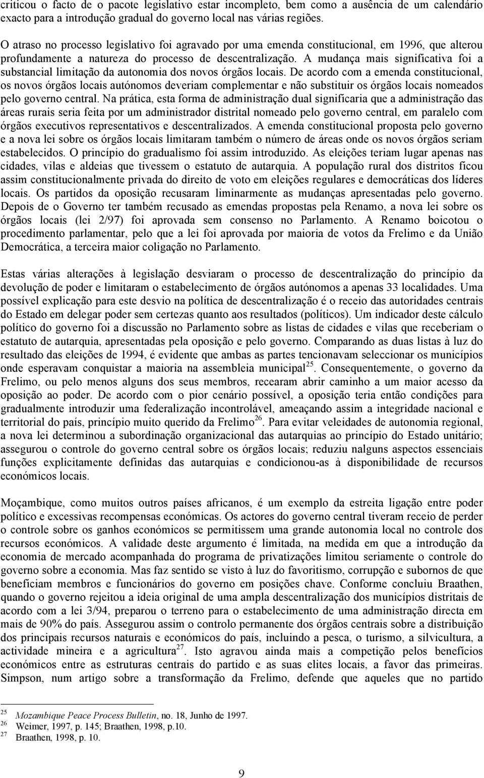 A mudança mais significativa foi a substancial limitação da autonomia dos novos órgãos locais.