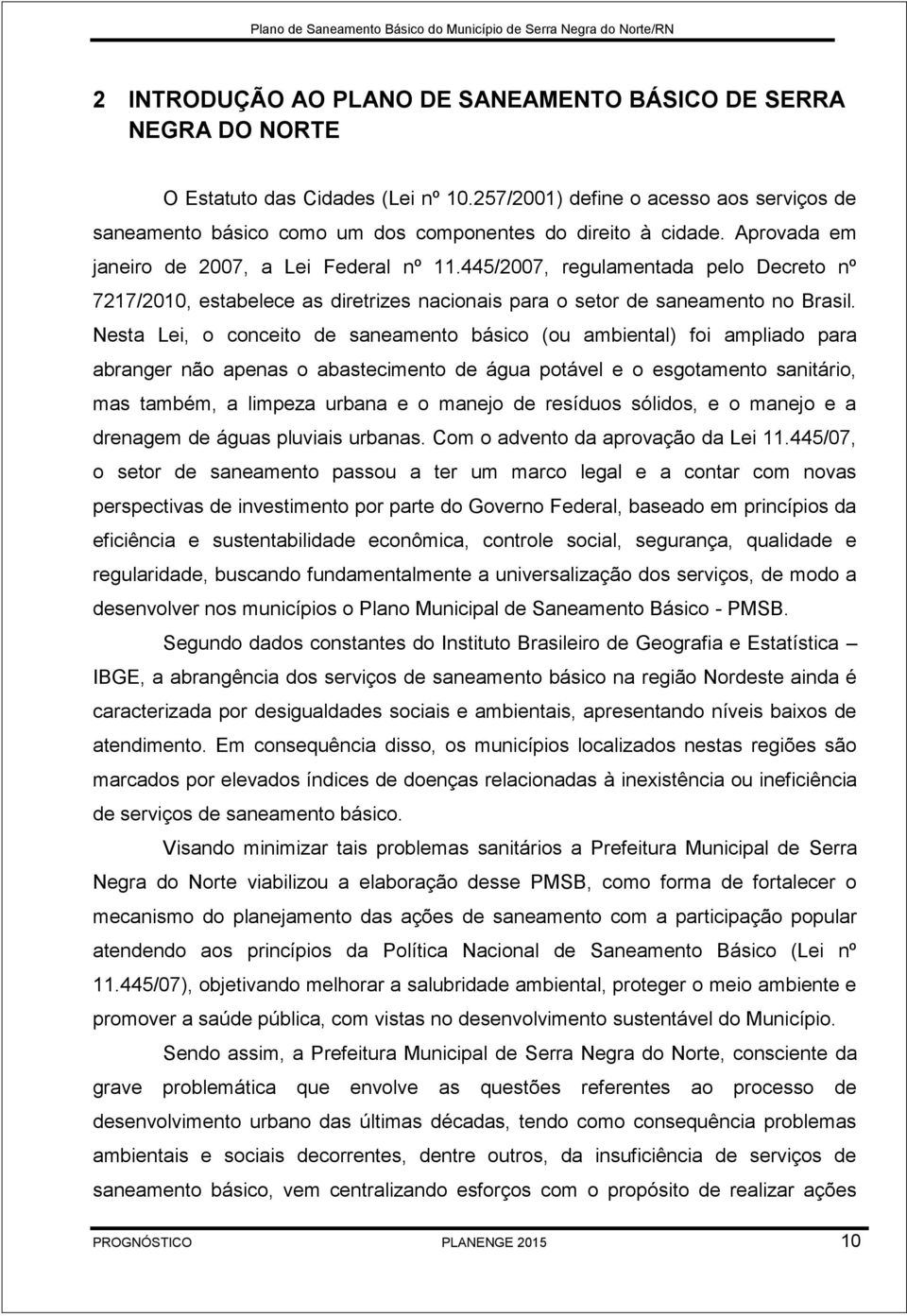 445/2007, regulamentada pelo Decreto nº 7217/2010, estabelece as diretrizes nacionais para o setor de saneamento no Brasil.