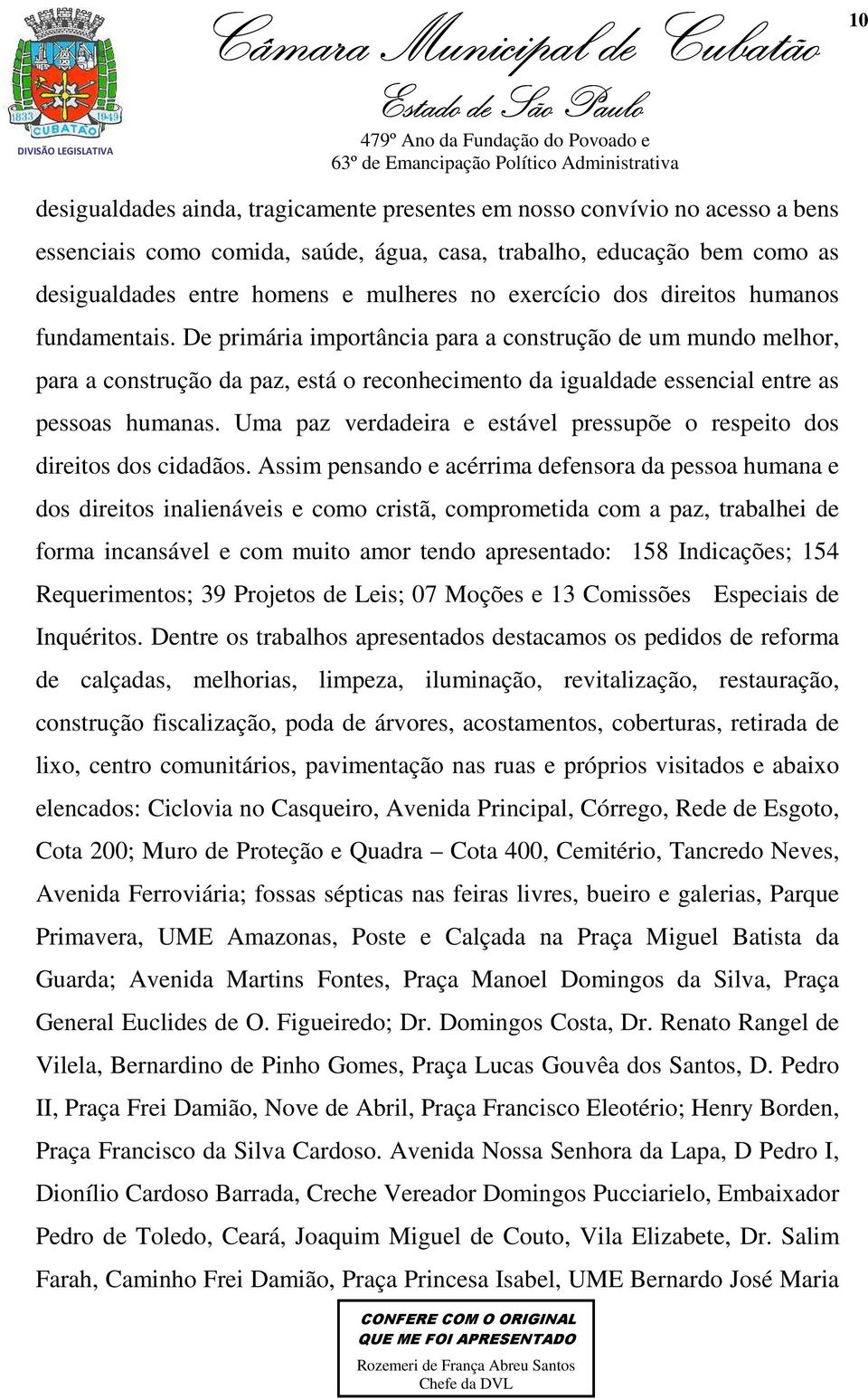 De primária importância para a construção de um mundo melhor, para a construção da paz, está o reconhecimento da igualdade essencial entre as pessoas humanas.