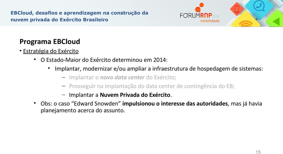 Exército; Prosseguir na implantação do data center de contingência do EB; Implantar a Nuvem Privada do