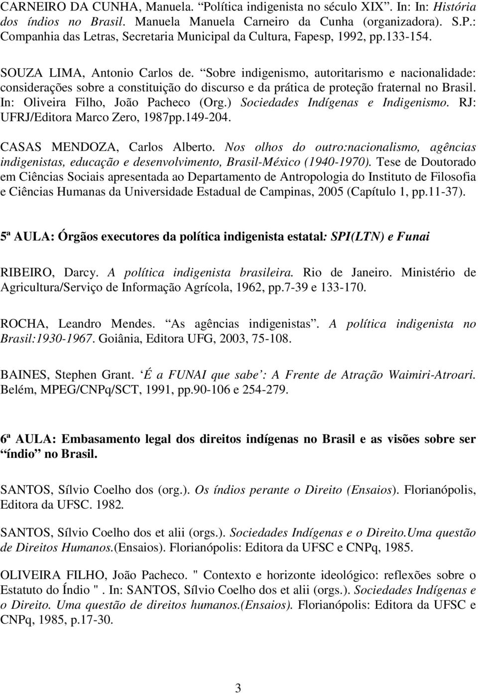 In: Oliveira Filho, João Pacheco (Org.) Sociedades Indígenas e Indigenismo. RJ: UFRJ/Editora Marco Zero, 1987pp.149-204. CASAS MENDOZA, Carlos Alberto.