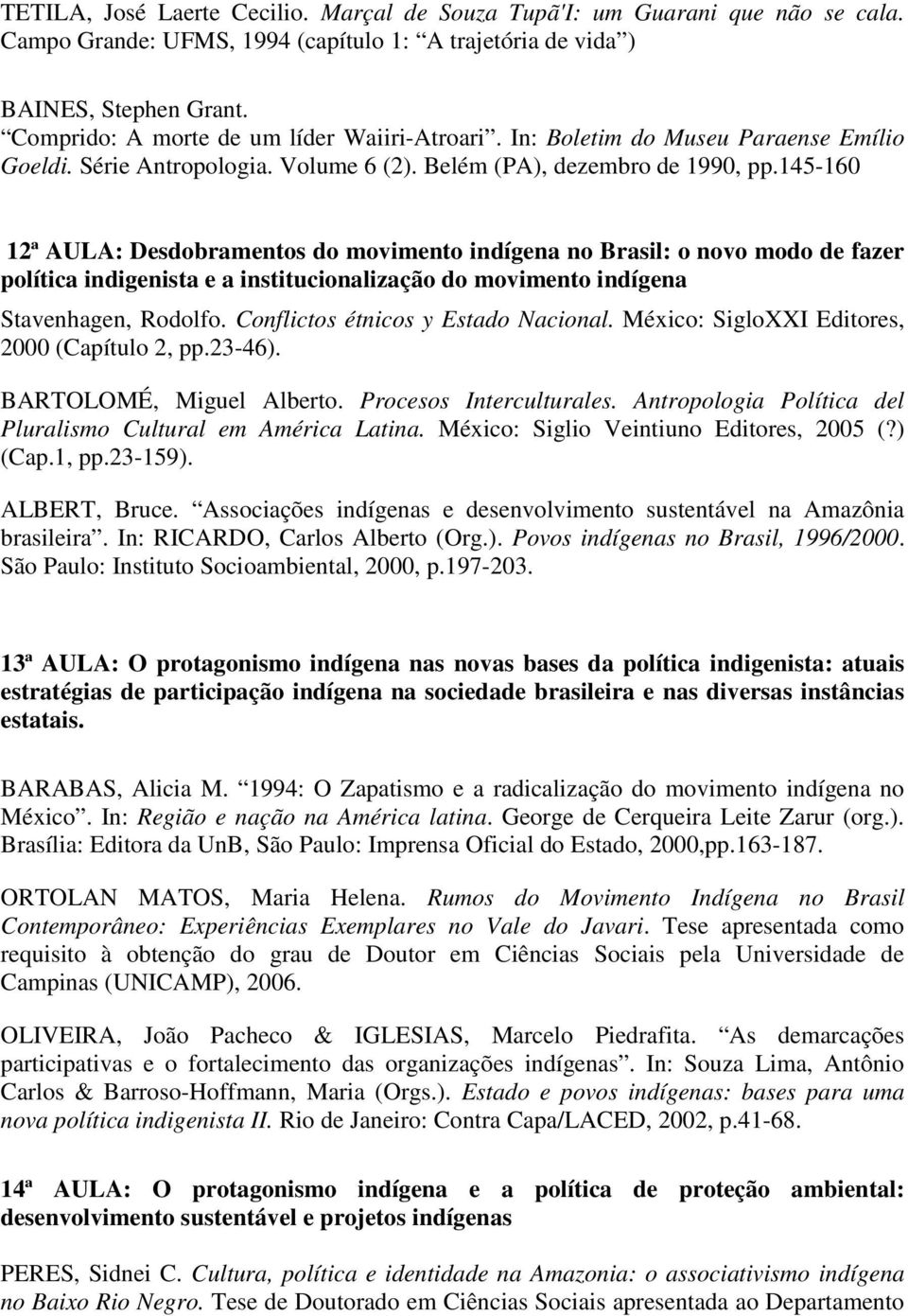 145-160 12ª AULA: Desdobramentos do movimento indígena no Brasil: o novo modo de fazer política indigenista e a institucionalização do movimento indígena Stavenhagen, Rodolfo.