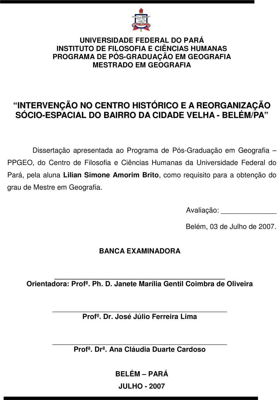 Humanas da Universidade Federal do Pará, pela aluna Lilian Simone Amorim Brito, como requisito para a obtenção do grau de Mestre em Geografia.