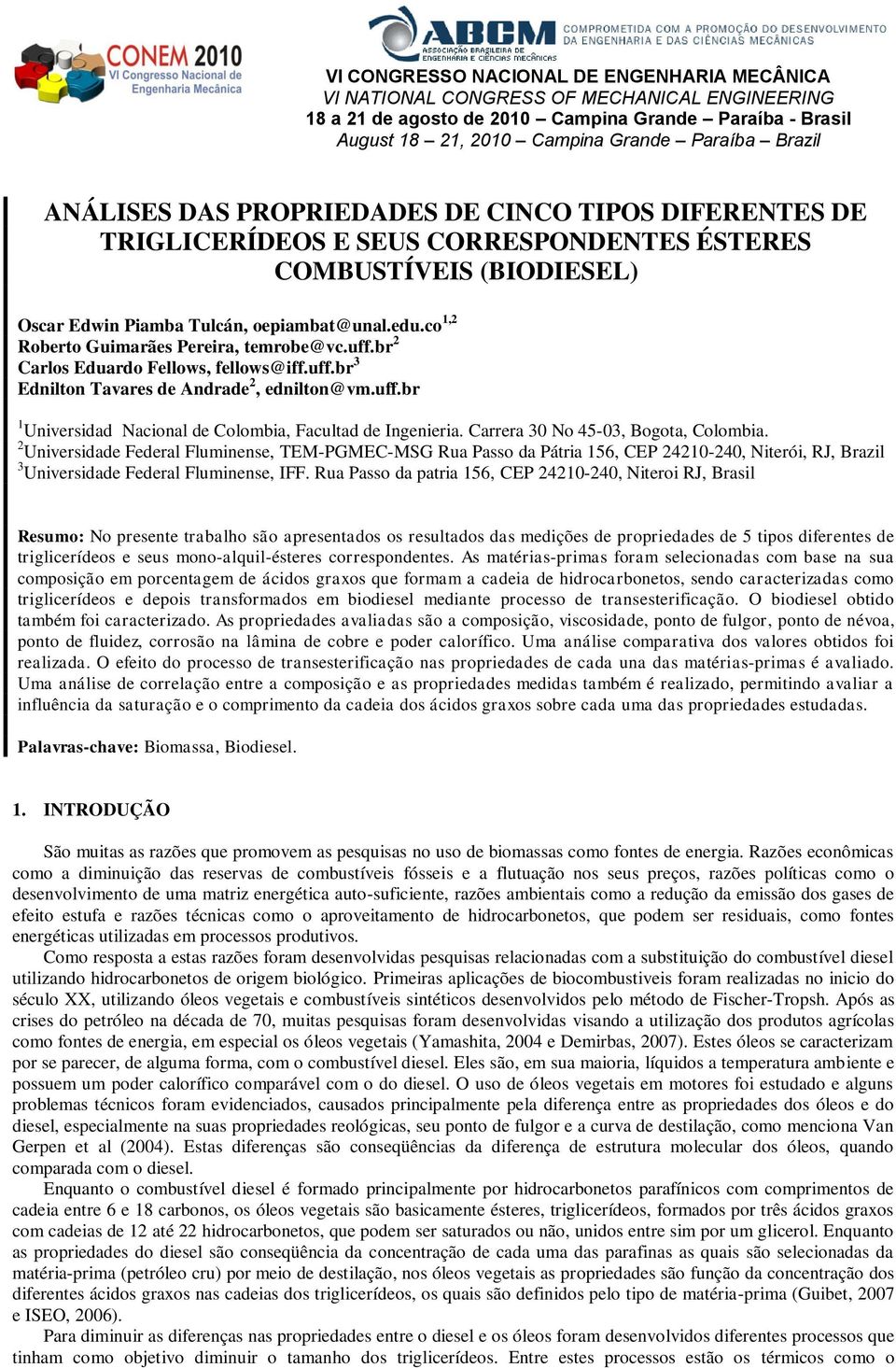 co 1,2 Roberto Guimarães Pereira, temrobe@vc.uff.br 2 Carlos Eduardo Fellows, fellows@iff.uff.br 3 Ednilton Tavares de Andrade 2, ednilton@vm.uff.br 1 Universidad Nacional de Colombia, Facultad de Ingenieria.