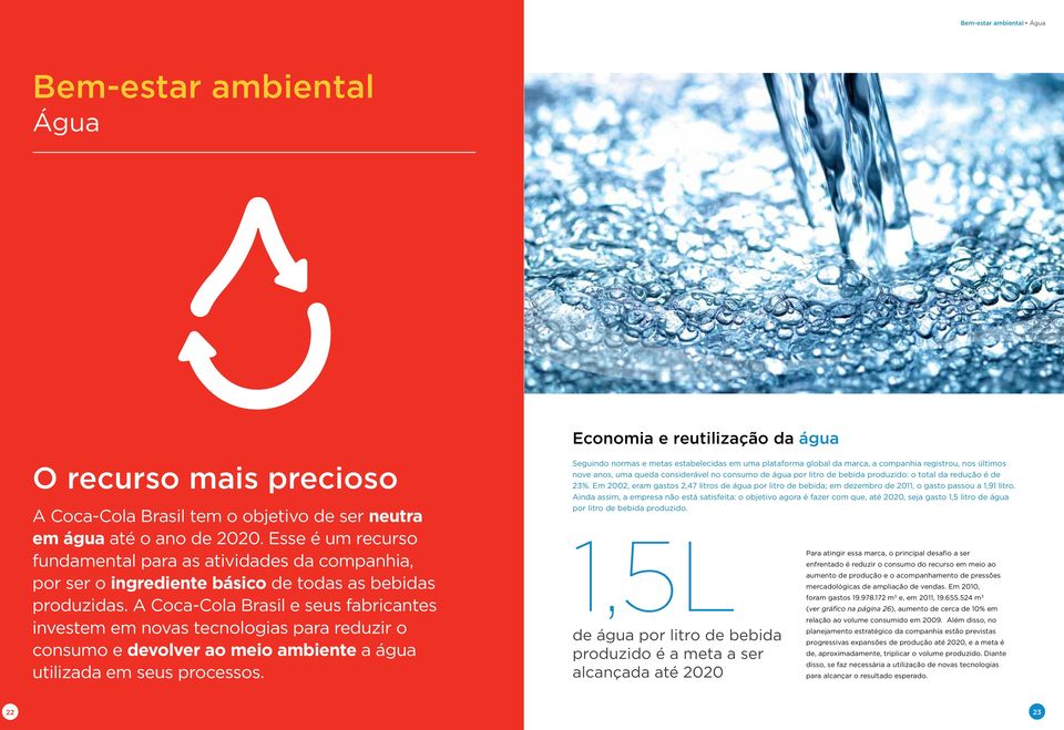 A Coca-Cola Brasil e seus fabricantes investem em novas tecnologias para reduzir o consumo e devolver ao meio ambiente a água utilizada em seus processos.