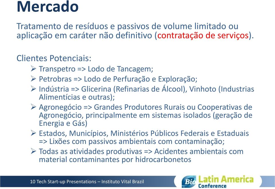 Alimentícias e outras); Agronegócio => Grandes Produtores Rurais ou Cooperativas de Agronegócio, principalmente em sistemas isolados (geração de Energia e Gás)