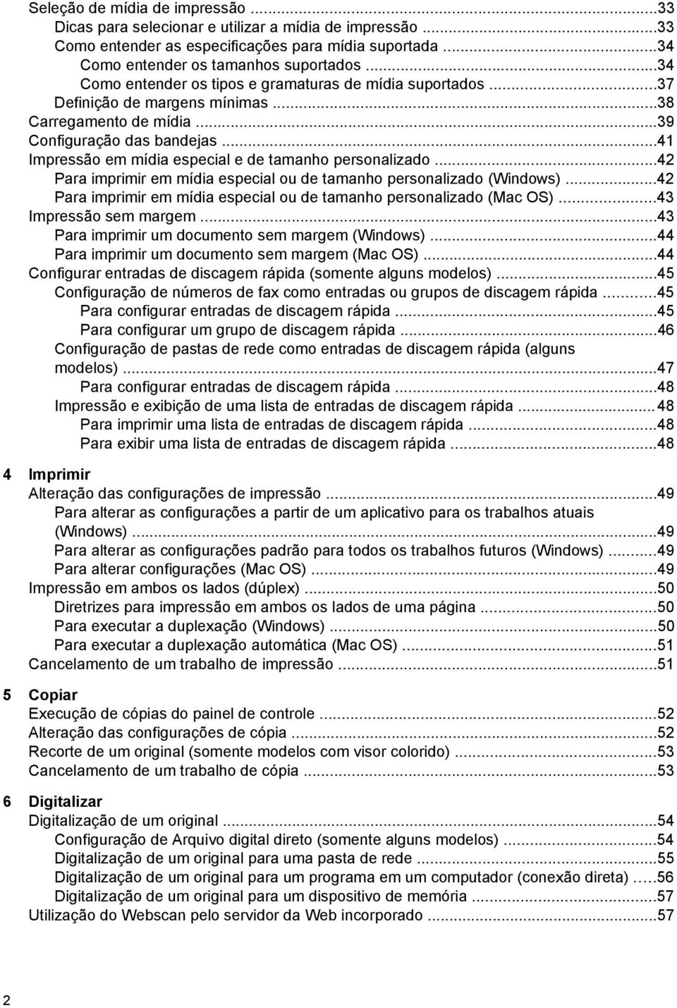 ..41 Impressão em mídia especial e de tamanho personalizado...42 Para imprimir em mídia especial ou de tamanho personalizado (Windows).