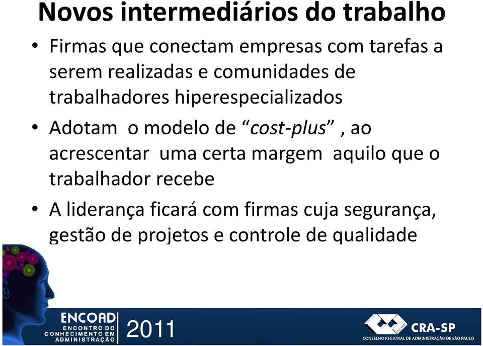 cost-plus, ao acrescentar uma certa margem aquilo que o trabalhador recebe A liderança