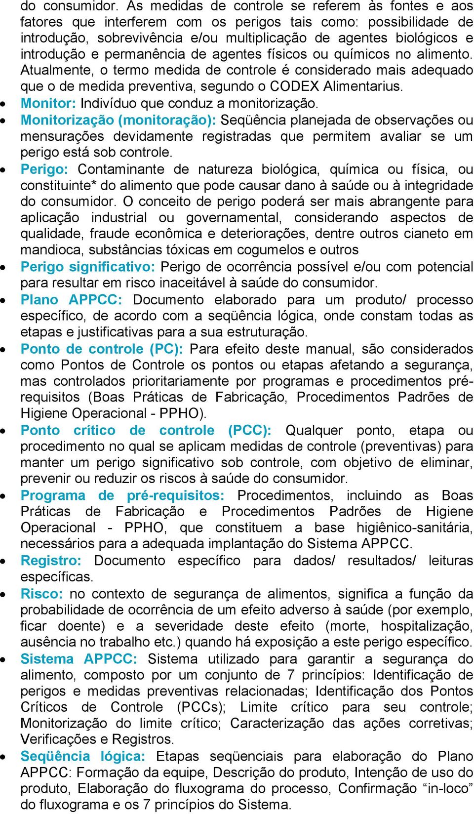 permanência de agentes físicos ou químicos no alimento. Atualmente, o termo medida de controle é considerado mais adequado que o de medida preventiva, segundo o CODEX Alimentarius.