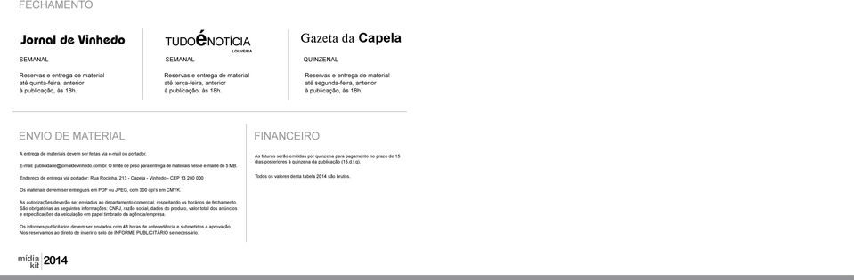 ENVIO DE MATERIAL FINANCEIRO A entrega de materiais devem ser feitas via e-mail ou portador. E-mail: publicidade@jornaldevinhedo.com.br.