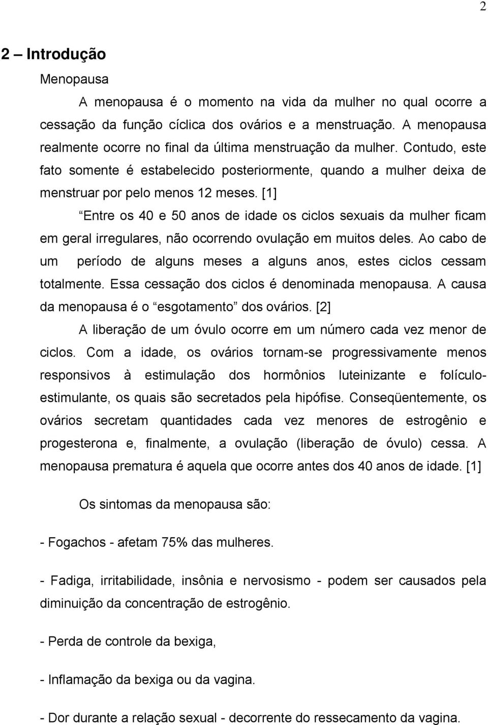 [1] Entre os 40 e 50 anos de idade os ciclos sexuais da mulher ficam em geral irregulares, não ocorrendo ovulação em muitos deles.