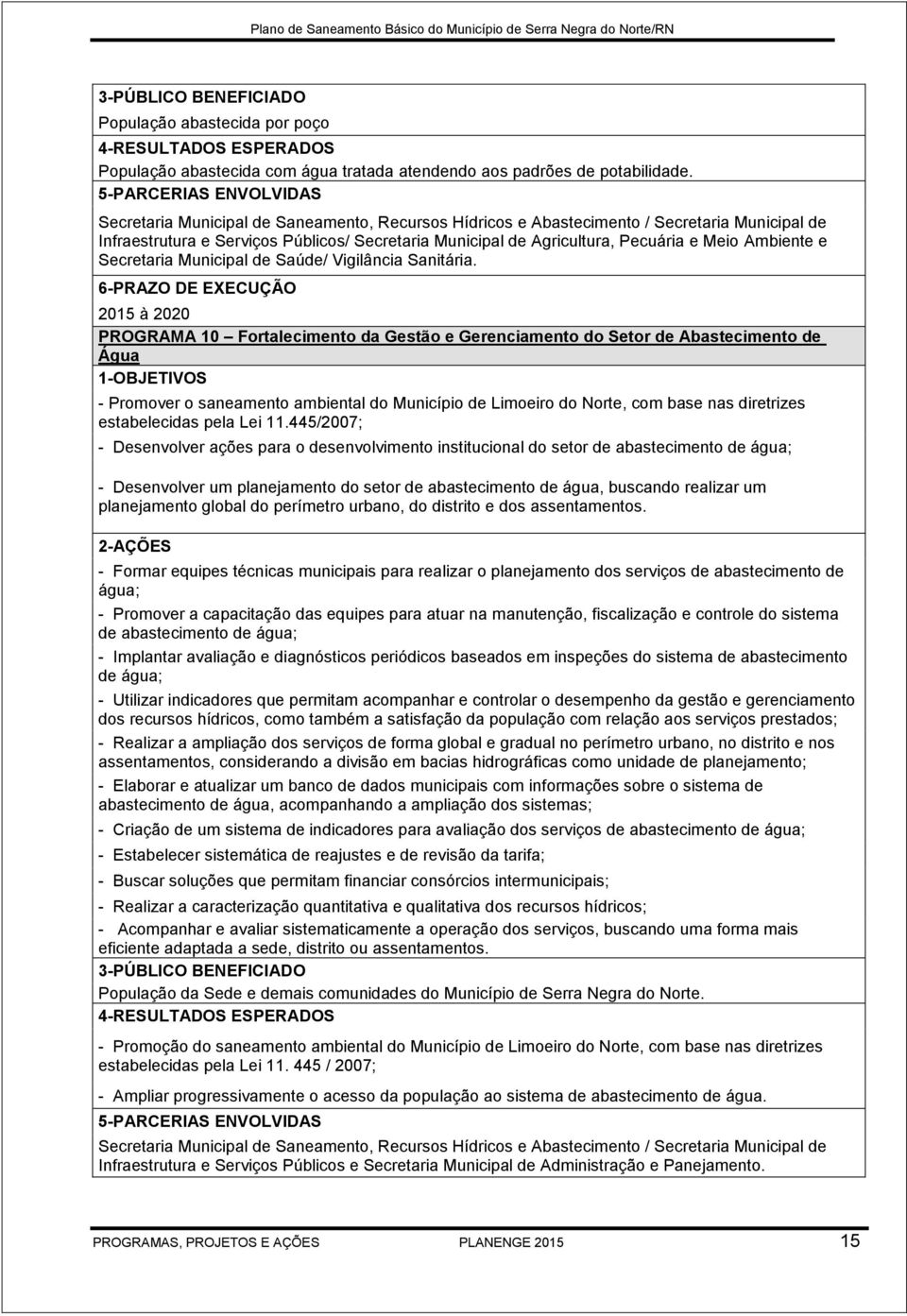 Pecuária e Meio Ambiente e Secretaria Municipal de Saúde/ Vigilância Sanitária.