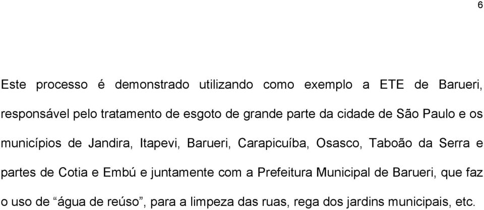 Carapicuíba, Osasco, Taboão da Serra e partes de Cotia e Embú e juntamente com a Prefeitura