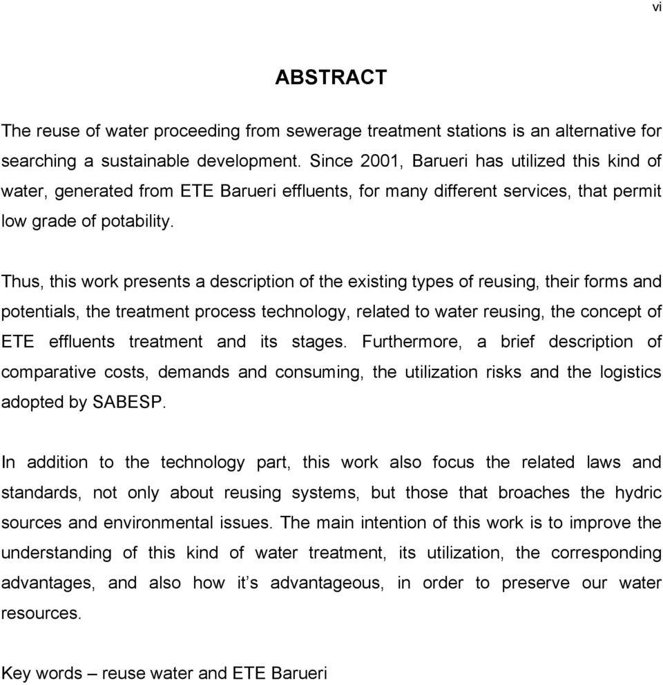 Thus, this work presents a description of the existing types of reusing, their forms and potentials, the treatment process technology, related to water reusing, the concept of ETE effluents treatment