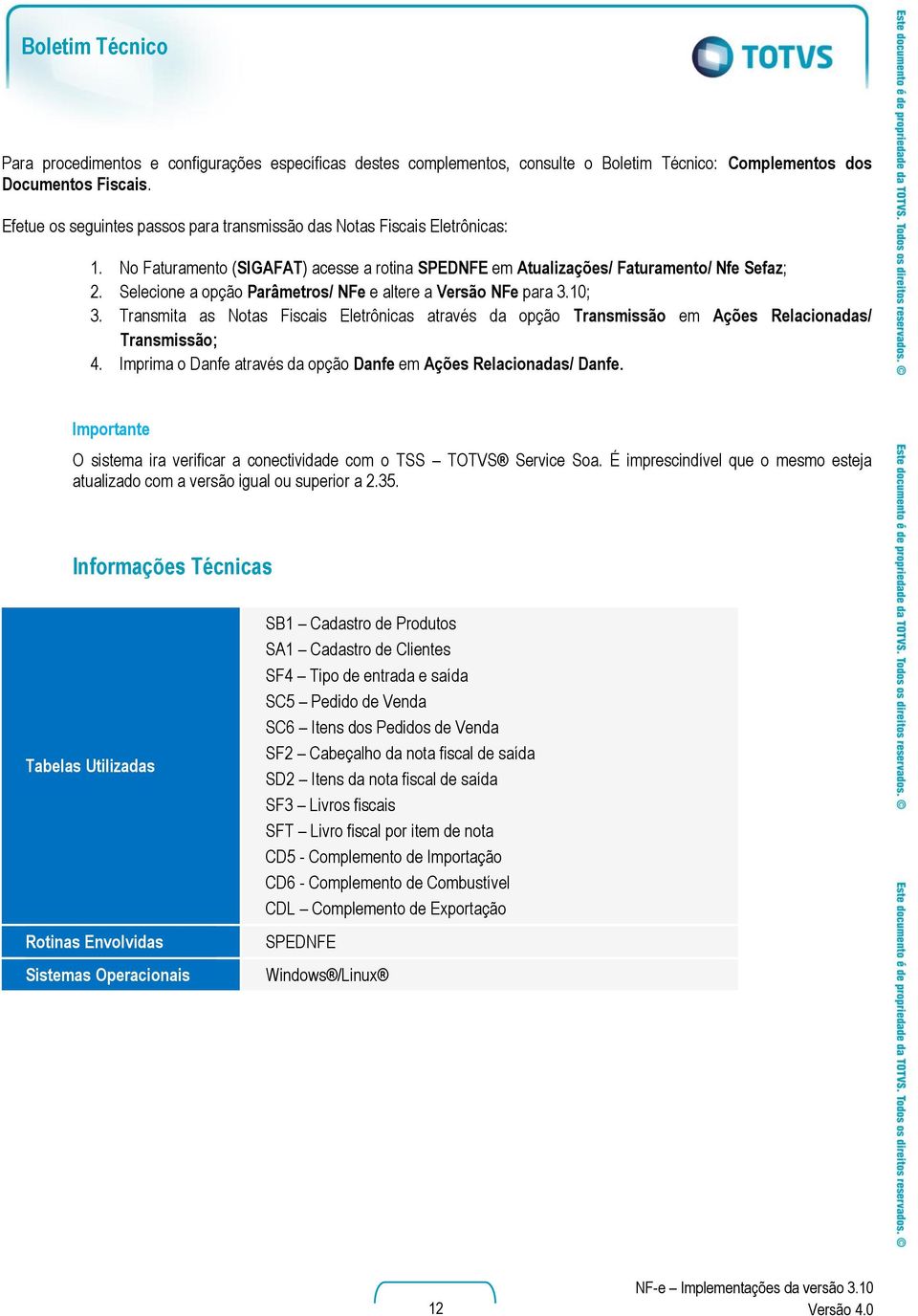 Selecione a opção Parâmetros/ NFe e altere a Versão NFe para 3.10; 3. Transmita as Notas Fiscais Eletrônicas através da opção Transmissão em Ações Relacionadas/ Transmissão; 4.