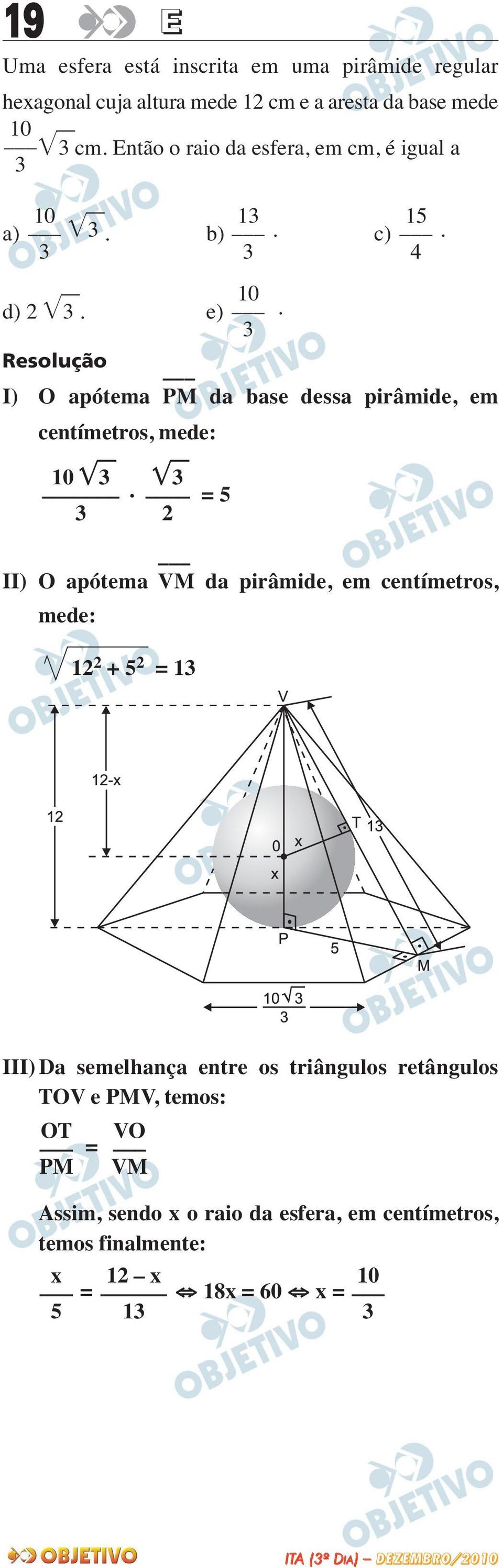 I) O apótema PM da base dessa pirâmide, em centímetros, mede: 0.