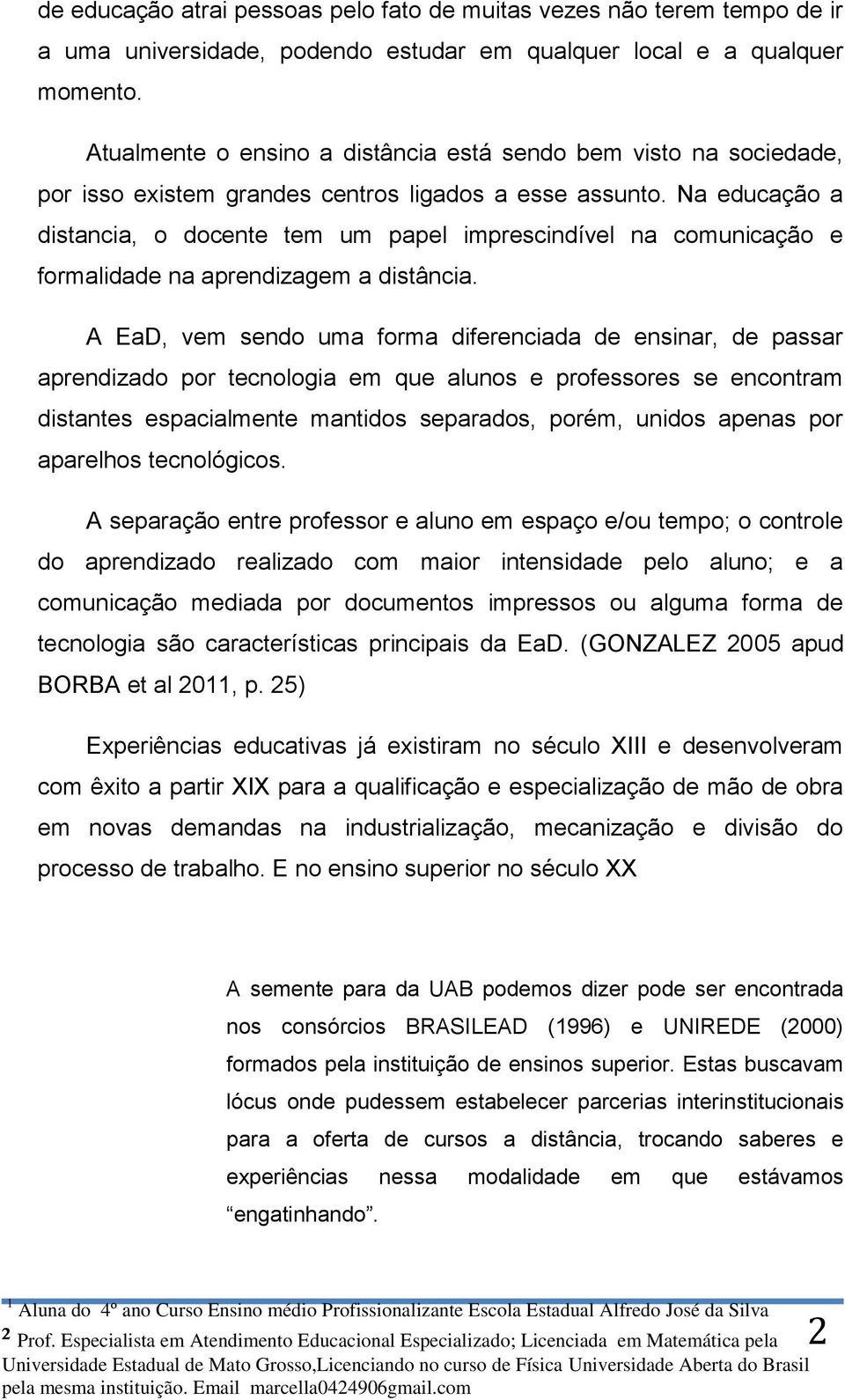 Na educação a distancia, o docente tem um papel imprescindível na comunicação e formalidade na aprendizagem a distância.