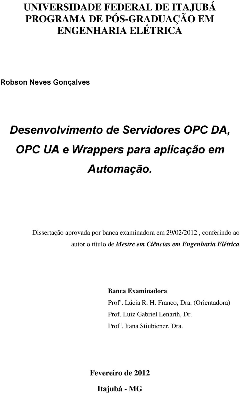 Dissertação aprovada por banca examinadora em 29/02/2012, conferindo ao autor o título de Mestre em Ciências em