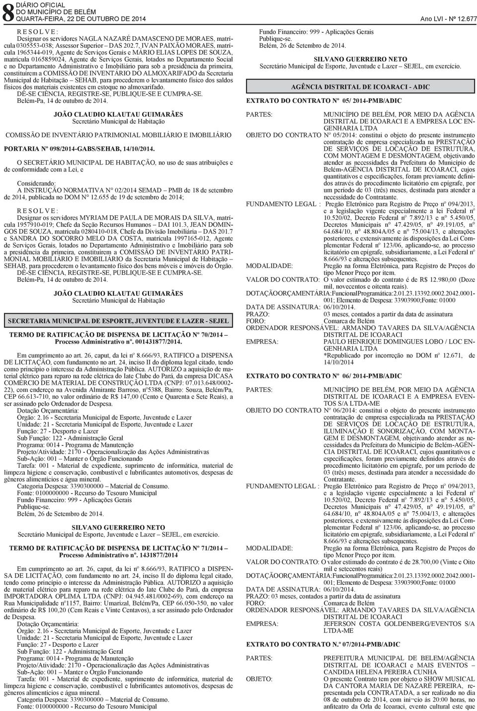 Administrativo e Imobiliário para sob a presidência da primeira, constituírem a COMISSÃO DE INVENTÁRIO DO ALMOXARIFADO da Secretaria Municipal de Habitação SEHAB, para procederem o levantamento