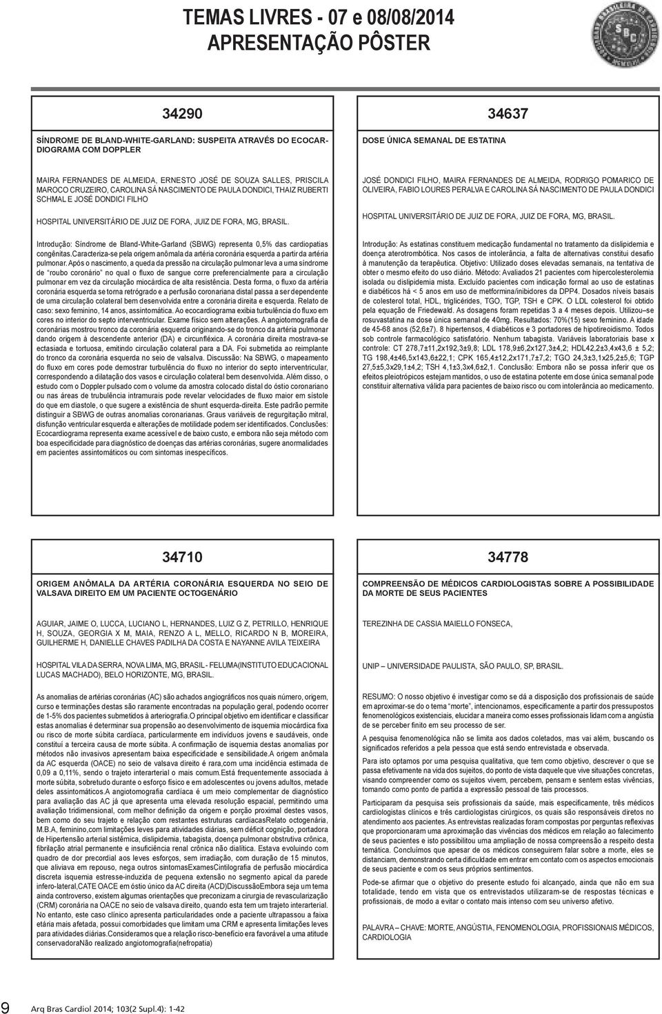 DE FORA, JUIZ DE FORA, MG, BRASIL. Introdução: Síndrome de Bland-White-Garland (SBWG) representa 0,5% das cardiopatias congênitas.