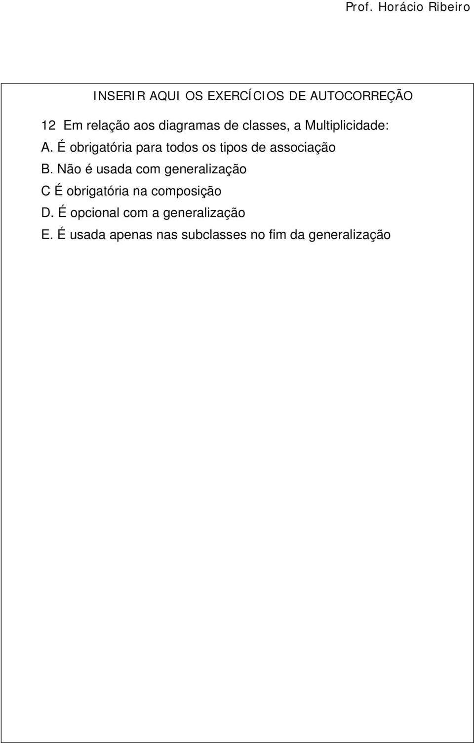 É obrigatória para todos os tipos de associação B.