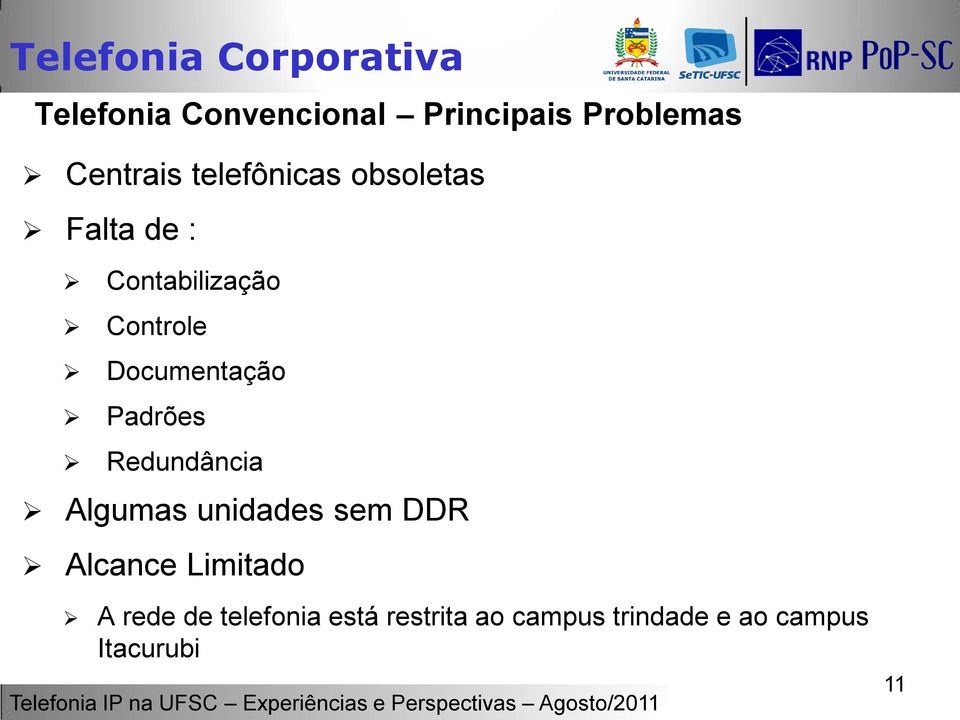 Documentação Padrões Redundância Algumas unidades sem DDR Alcance