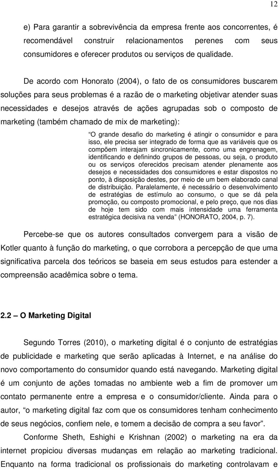 composto de marketing (também chamado de mix de marketing): O grande desafio do marketing é atingir o consumidor e para isso, ele precisa ser integrado de forma que as variáveis que os compõem