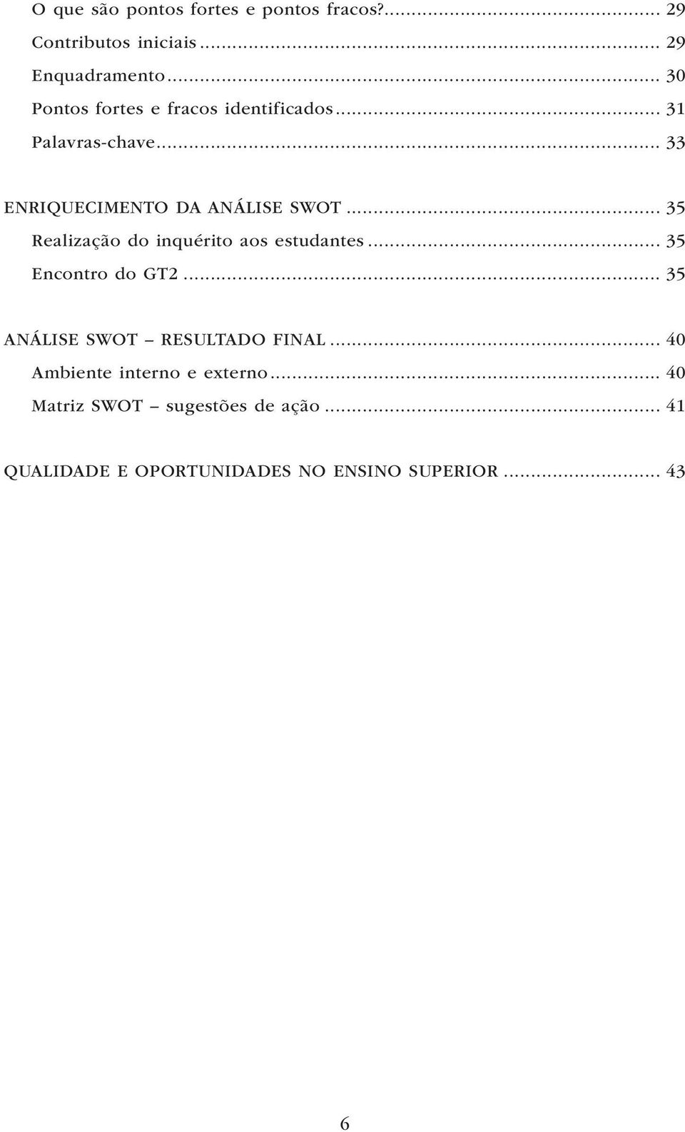 .. 35 Realização do inquérito aos estudantes... 35 Encontro do GT2... 35 ANÁLISE SWOT RESULTADO FINAL.