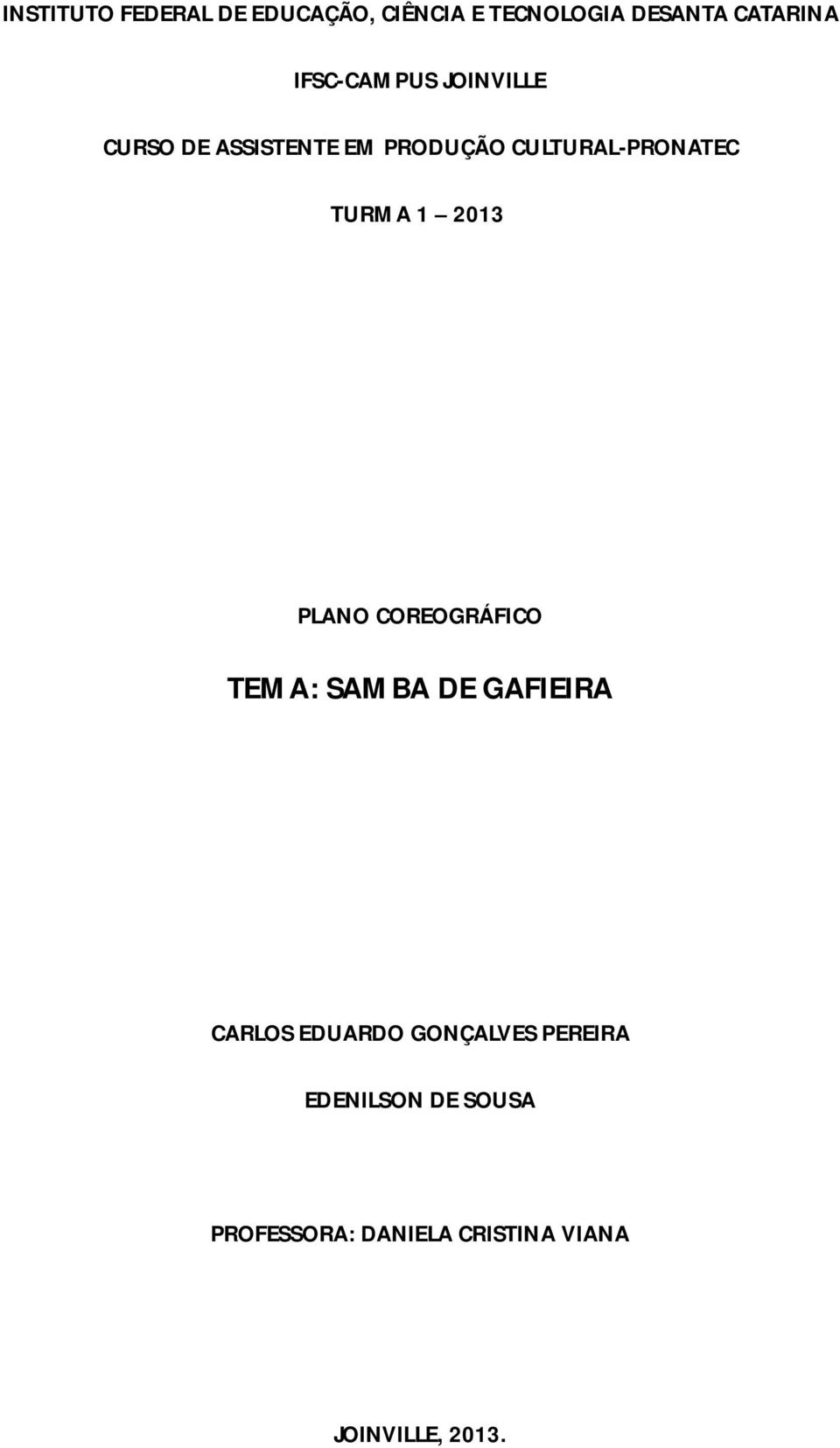 TURMA 1 2013 PLANO COREOGRÁFICO TEMA: SAMBA DE GAFIEIRA CARLOS EDUARDO