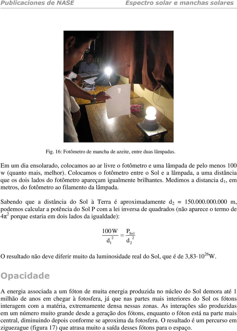 Sabendo que a distância do Sol à Terra é aproximadamente d 2 = 150.000.