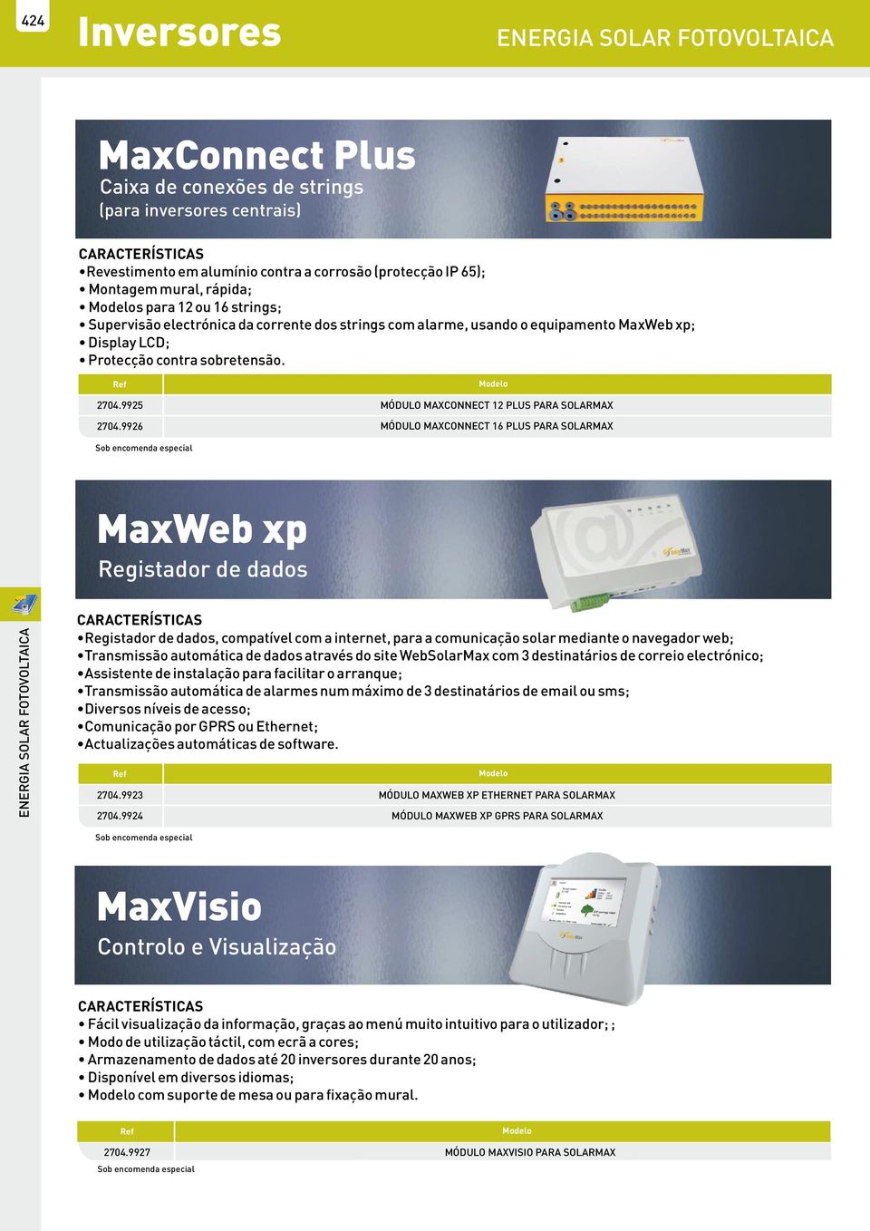 996 MÓDULO MAXCONNECT 1 PLUS PARA SOLARMAX MÓDULO MAXCONNECT 16 PLUS PARA SOLARMAX Sob encomenda especial MaxWeb xp Registador de dados CARACTERÍSTICAS Registador de dados, compatível com a internet,
